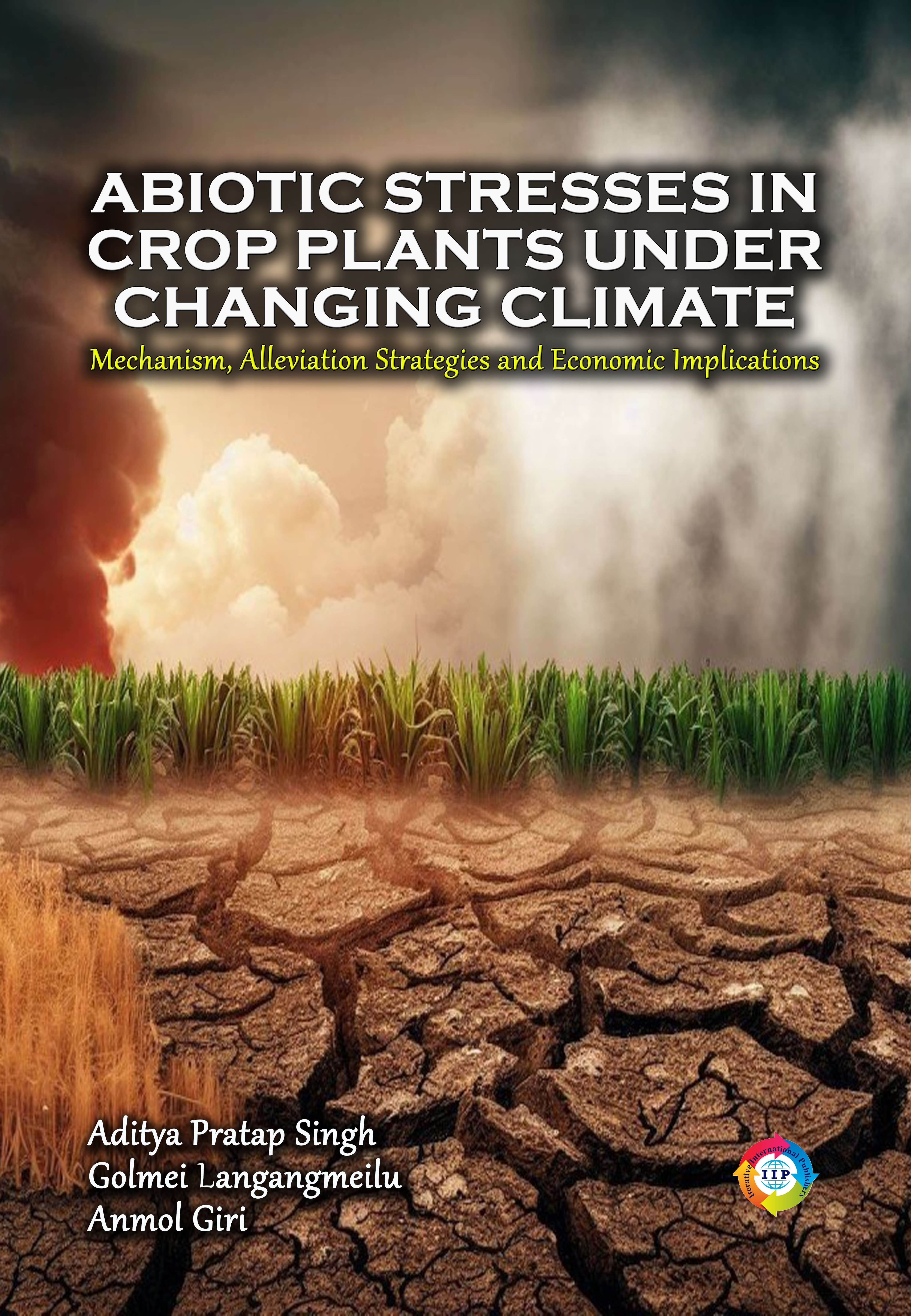 Abiotic Stresses in Crop Plants under Changing Climate:  Mechanism, Alleviation Strategies and Economic Implications